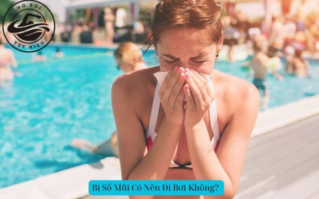 Bị Sổ Mũi Có Nên Đi Bơi Không?