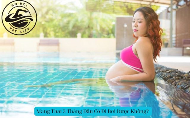 Mang Thai 3 Tháng Đầu Có Đi Bơi Được Không?